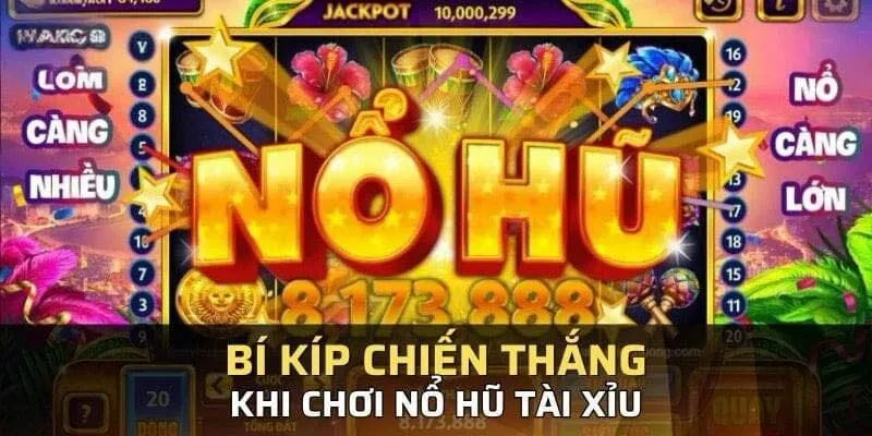 Chiến lược chơi Tài Xỉu Nổ Hũ đảm bảo thắng lớn tại Nohu888